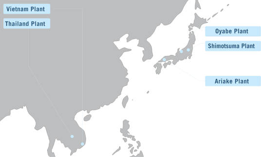 Vietnam Plant、Thailand Plant、Oyabe Plant、Shimotsuma Plant、Ariake Plant